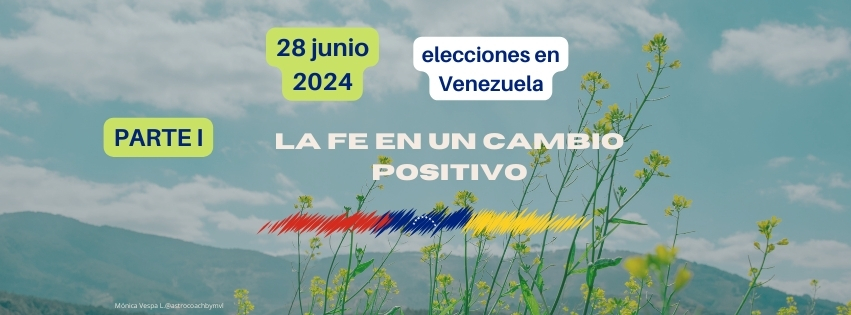 Venezuela para las elecciones 28 de julio 2024, tránsitos del día y análisis evolutivo, parte I.